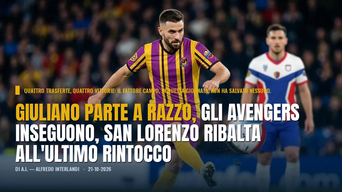 GIULIANO PARTE A RAZZO, GLI AVENGERS INSEGUONO, SAN LORENZO RIBALTA ALL'ULTIMO RINTOCCO